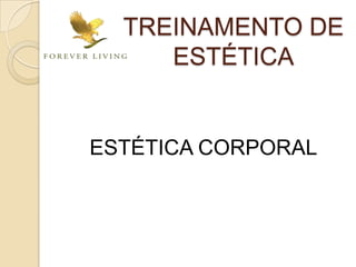 TREINAMENTO DE
ESTÉTICA
ESTÉTICA CORPORAL
 