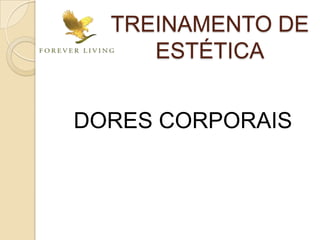 DORES CORPORAIS
TREINAMENTO DE
ESTÉTICA
 