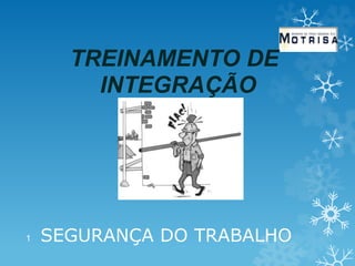 SEGURANÇA DO TRABALHO
1
TREINAMENTO DE
INTEGRAÇÃO
 
