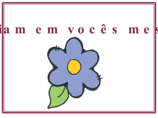 Creiam em vocês mesma . 