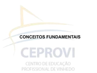 CONCEITOS FUNDAMENTAIS
 