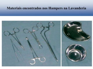 Materiais encontrados nos Hampers na Lavanderia
 