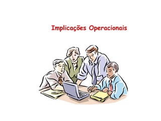 Implicações Operacionais
 