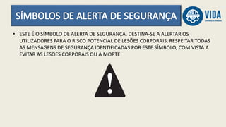 • ESTE É O SÍMBOLO DE ALERTA DE SEGURANÇA. DESTINA-SE A ALERTAR OS
UTILIZADORES PARA O RISCO POTENCIAL DE LESÕES CORPORAIS. RESPEITAR TODAS
AS MENSAGENS DE SEGURANÇA IDENTIFICADAS POR ESTE SÍMBOLO, COM VISTA A
EVITAR AS LESÕES CORPORAIS OU A MORTE
 
