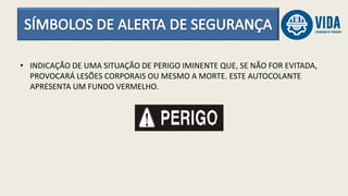 • INDICAÇÃO DE UMA SITUAÇÃO DE PERIGO IMINENTE QUE, SE NÃO FOR EVITADA,
PROVOCARÁ LESÕES CORPORAIS OU MESMO A MORTE. ESTE AUTOCOLANTE
APRESENTA UM FUNDO VERMELHO.
 