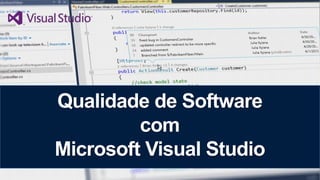 Qualidade de Software
com
Microsoft Visual Studio

 