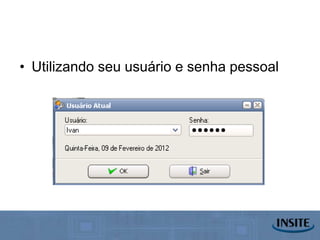 • Utilizando seu usuário e senha pessoal
 