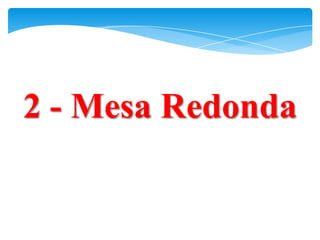 2 - Mesa Redonda
 