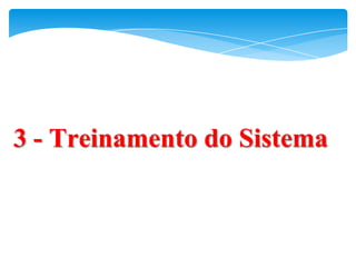 3 - Treinamento do Sistema
 