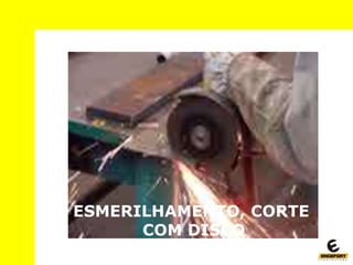 ESMERILHAMENTO, CORTE
COM DISCO
 