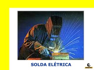 SOLDA ELÉTRICA
 