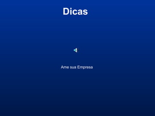 Dicas
Ame sua Empresa
 
