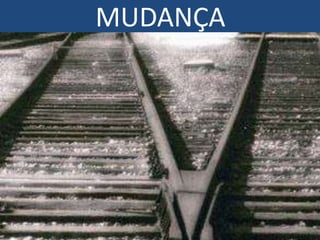 MUDANÇA
 
