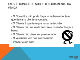 FALSOS CONCEITOS SOBRE O FECHAMENTO DA
VENDA
 