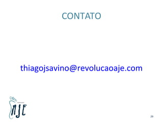 CONTATO
thiagojsavino@revolucaoaje.com
29
 