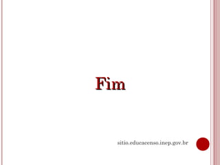 FimFim
sitio.educacenso.inep.gov.br
 