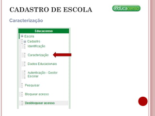 CADASTRO DE ESCOLA
Caracterização
 