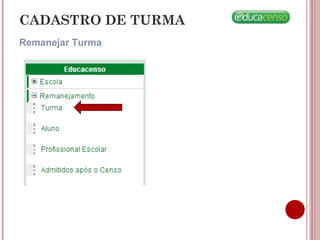 CADASTRO DE TURMA
Remanejar Turma
 