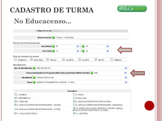 No Educacenso...
CADASTRO DE TURMA
 