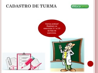 CADASTRO DE TURMA
Vamos praticar!
Realizem os
exercícios 3.1 a 3.6
da lista de
exercícios.
 