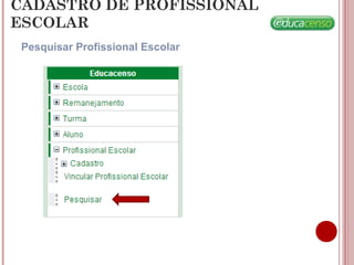 CADASTRO DE PROFISSIONAL
ESCOLAR
Pesquisar Profissional Escolar
 