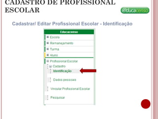 CADASTRO DE PROFISSIONAL
ESCOLAR
Cadastrar/ Editar Profissional Escolar - Identificação
 