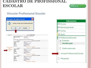 CADASTRO DE PROFISSIONAL
ESCOLAR
Vincular Profissional Escolar
 