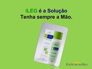 iLEG é a Solução
Tenha sempre a Mão.

 