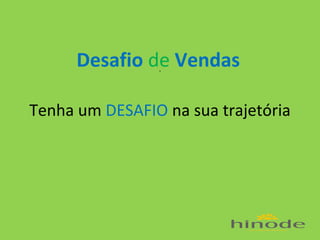 Desafio de Vendas
.

Tenha um DESAFIO na sua trajetória

 