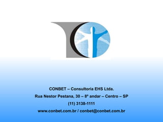 CONBET – Consultoria EHS Ltda.
Rua Nestor Pestana, 30 – 8º andar – Centro – SP
(11) 3138-1111
www.conbet.com.br / conbet@conbet.com.br
 