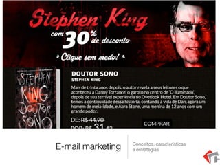 E-mail marketing Conceitos, características

e estratégias
 