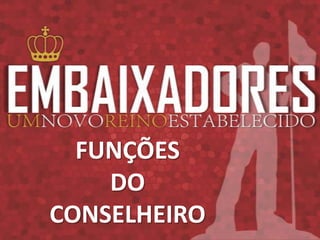 FUNÇÕES
    DO
CONSELHEIRO
 