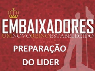 PREPARAÇÃO
  DO LIDER
 