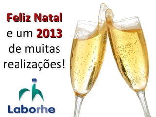 Feliz Natal
 e um 2013
 de muitas
realizações!
 
