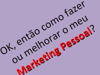 z e r
                 fa
               o eu
         c  m m
          o o
        o ar
       ã r                al?
      t o
     n h            s s o
  , e l         P e
OK me         g
    u ke t
  o r      in
      a
 