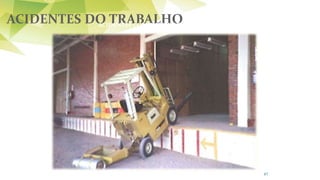ACIDENTES DO TRABALHO
87
ACIDENTES COM EMPILHADEIRAS
 