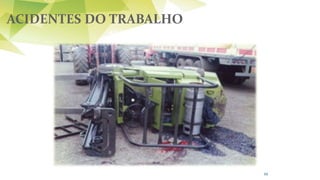 ACIDENTES DO TRABALHO
88
ACIDENTES COM EMPILHADEIRAS
 