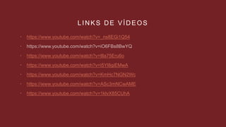 LINKS DE VÍDEOS
 https://www.youtube.com/watch?v=_ns8EGi1Q54

 https://www.youtube.com/watch?v=tlla75Eru6o
 https://www.youtube.com/watch?v=i5Yl8giEMwA
 https://www.youtube.com/watch?v=KmHc7NGN2Wc
 https://www.youtube.com/watch?v=ASc3mNCwAME
 https://www.youtube.com/watch?v=1klvX85CUhA
 