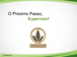 O Próximo Passo,   Supervisor ! 