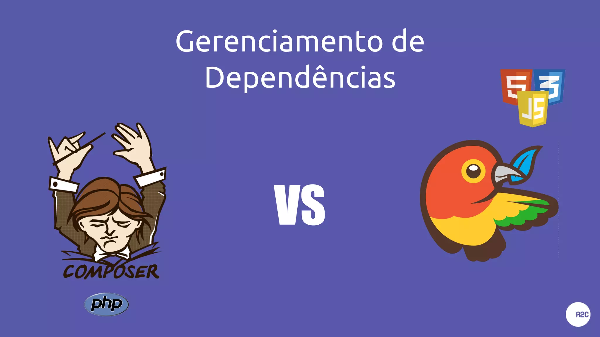 Gerenciamento de
Dependências
VS
 