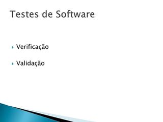  Verificação
 Validação
 