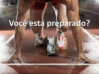 Você está preparado?
 
