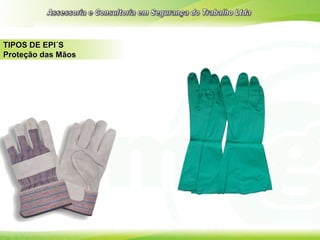 TIPOS DE EPI´S
Proteção das Mãos
 