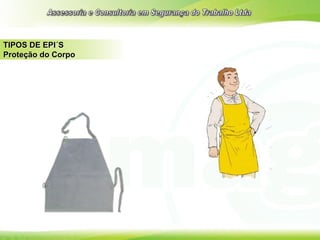 TIPOS DE EPI´S
Proteção do Corpo
 