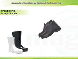 TIPOS DE EPI´S
Proteção dos pés
 