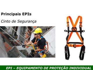 EPI – EQUIPAMENTO DE PROTEÇÃO INDIVIDUAL
Principais EPIs
Cinto de Segurança
 