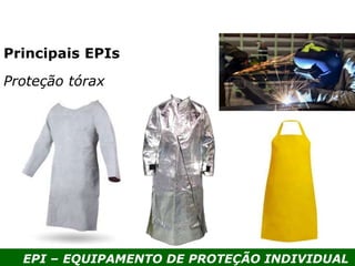 EPI – EQUIPAMENTO DE PROTEÇÃO INDIVIDUAL
Principais EPIs
Proteção tórax
 