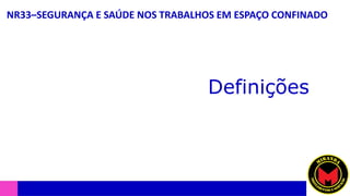 NR33–SEGURANÇA E SAÚDE NOS TRABALHOS EM ESPAÇO CONFINADO
Definições
 