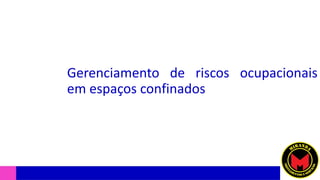 Gerenciamento de riscos ocupacionais
em espaços confinados
 
