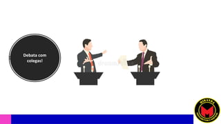 Debata com
colegas!
 